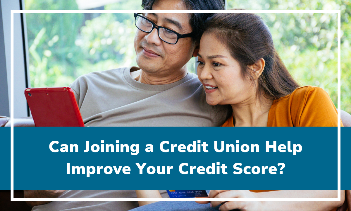 Can Joining a Credit Union Help Improve Your Credit Score 