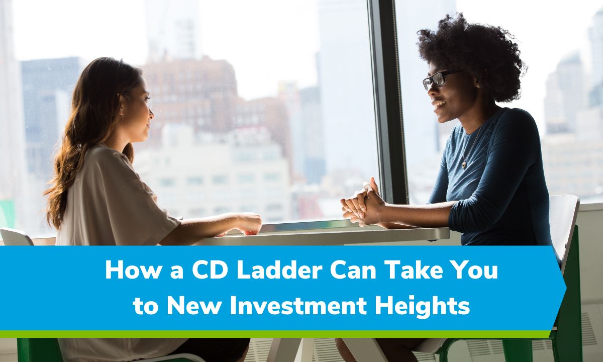 What is a CD Ladder & How Can It Take You to New Investment Heights 