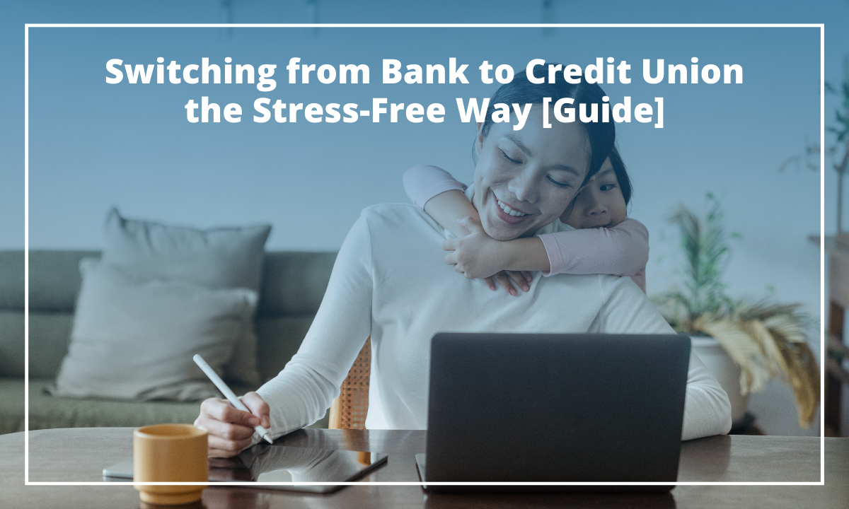 Your Stress-Free Guide for Moving from Bank to Credit Union  