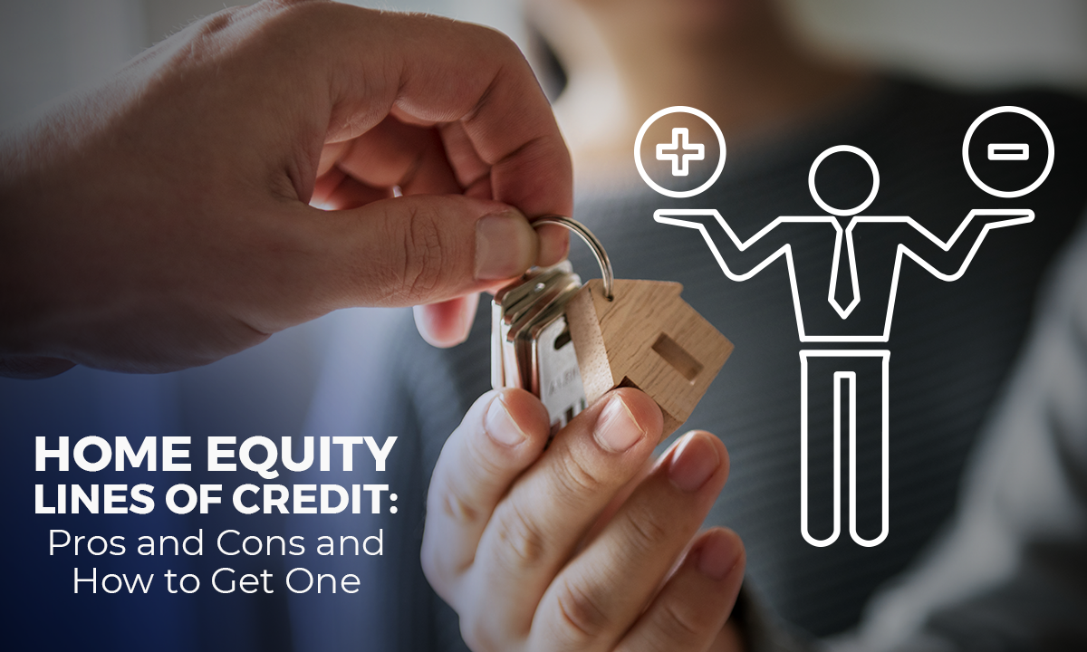 Home Equity Lines of Credit: Pros and Cons and How to Get One 