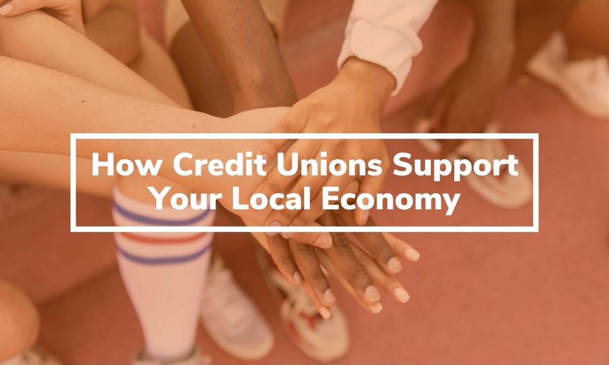 How Credit Unions Support Your Local Economy 