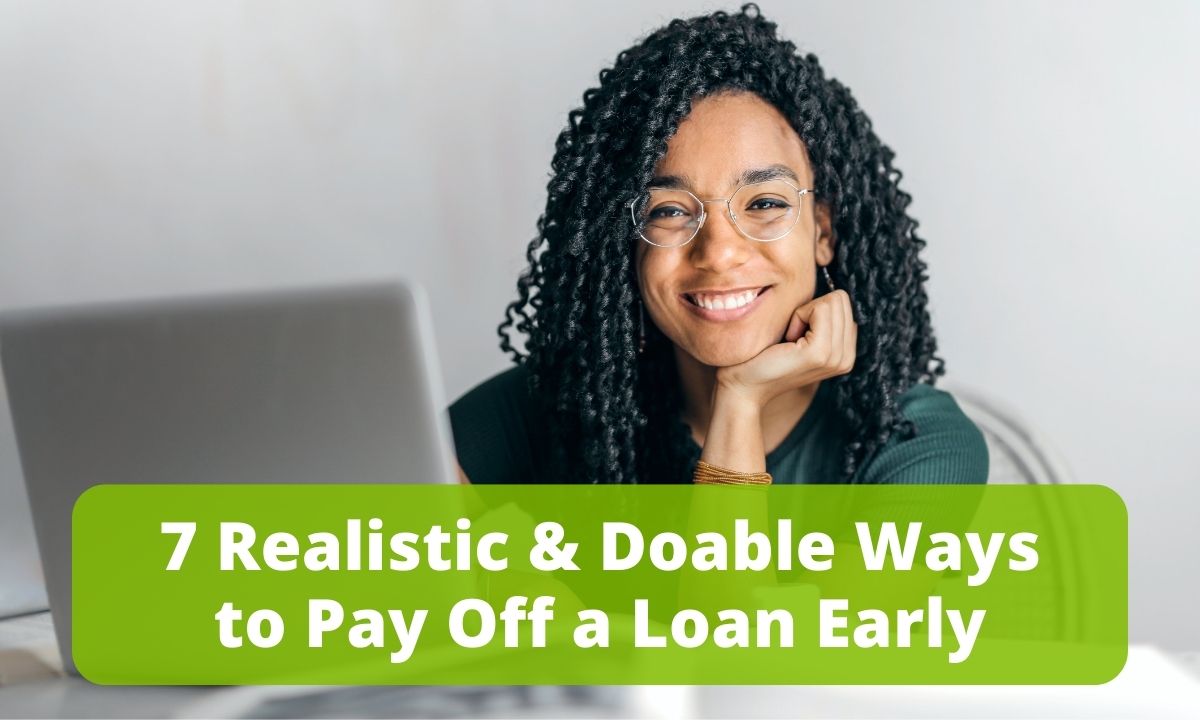 7 Realistic & Doable Ways to Pay Off a Loan Early 