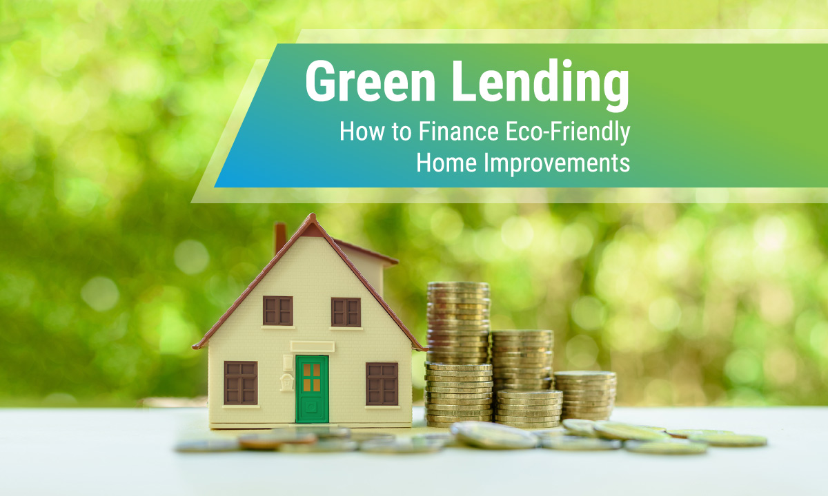 Green Lending: How to Finance Eco-Friendly Home Improvements 