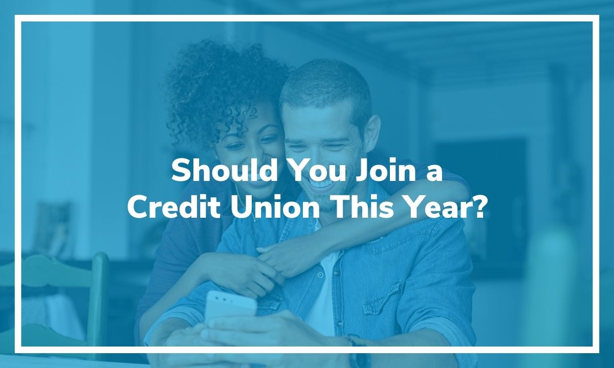 Should You Join a Credit Union This Year? 